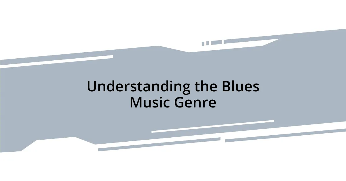 Understanding the Blues Music Genre