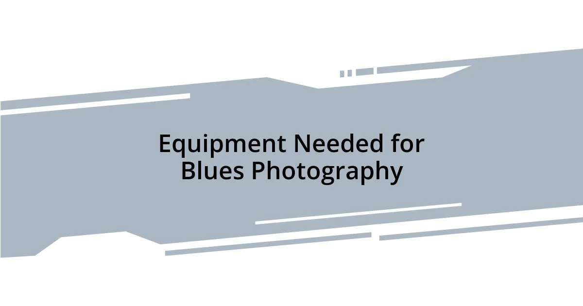 Equipment Needed for Blues Photography