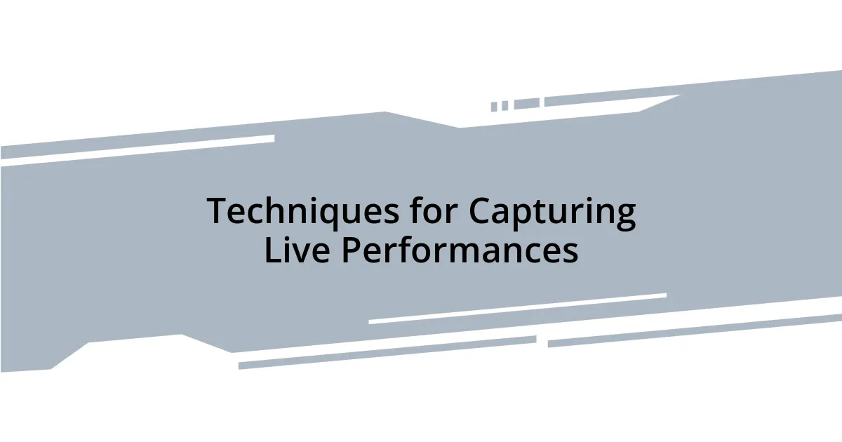 Techniques for Capturing Live Performances