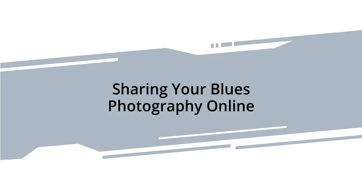 Sharing Your Blues Photography Online