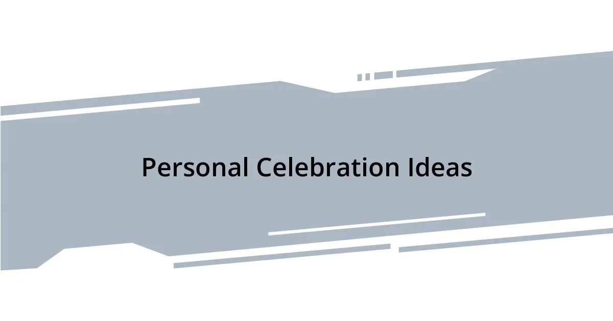 Personal Celebration Ideas