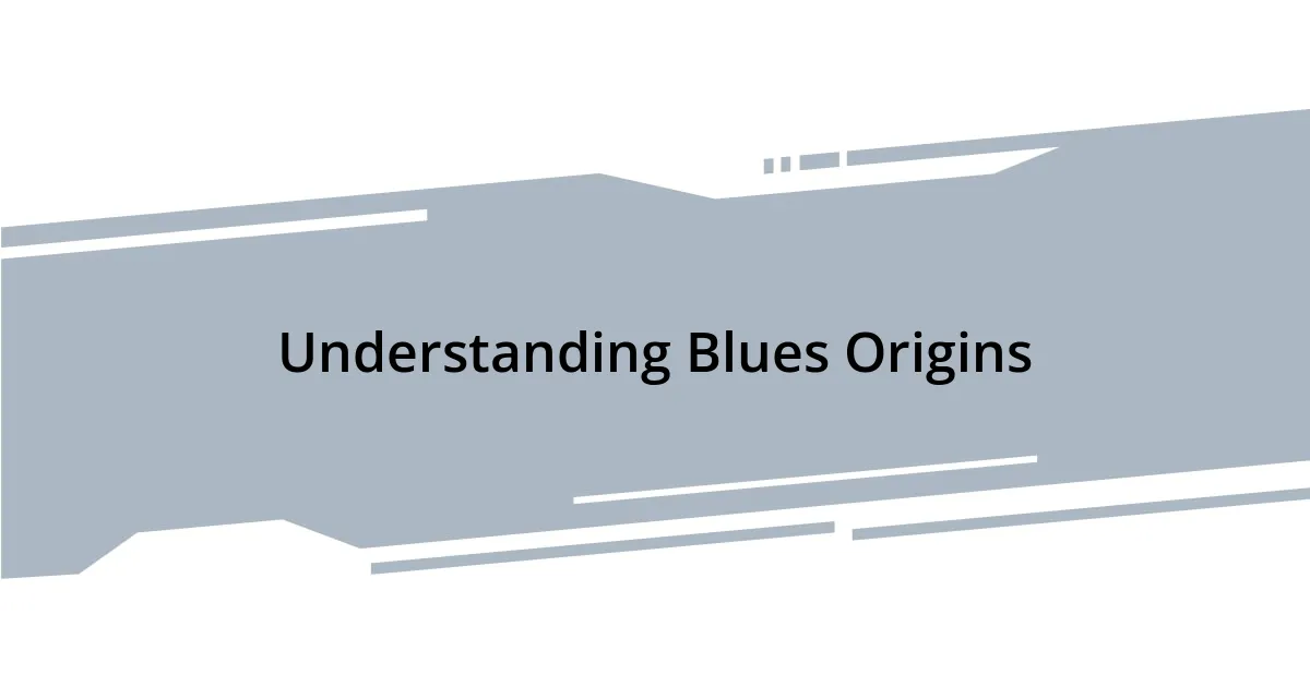Understanding Blues Origins
