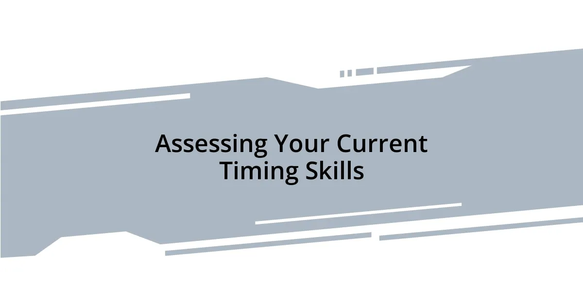 Assessing Your Current Timing Skills
