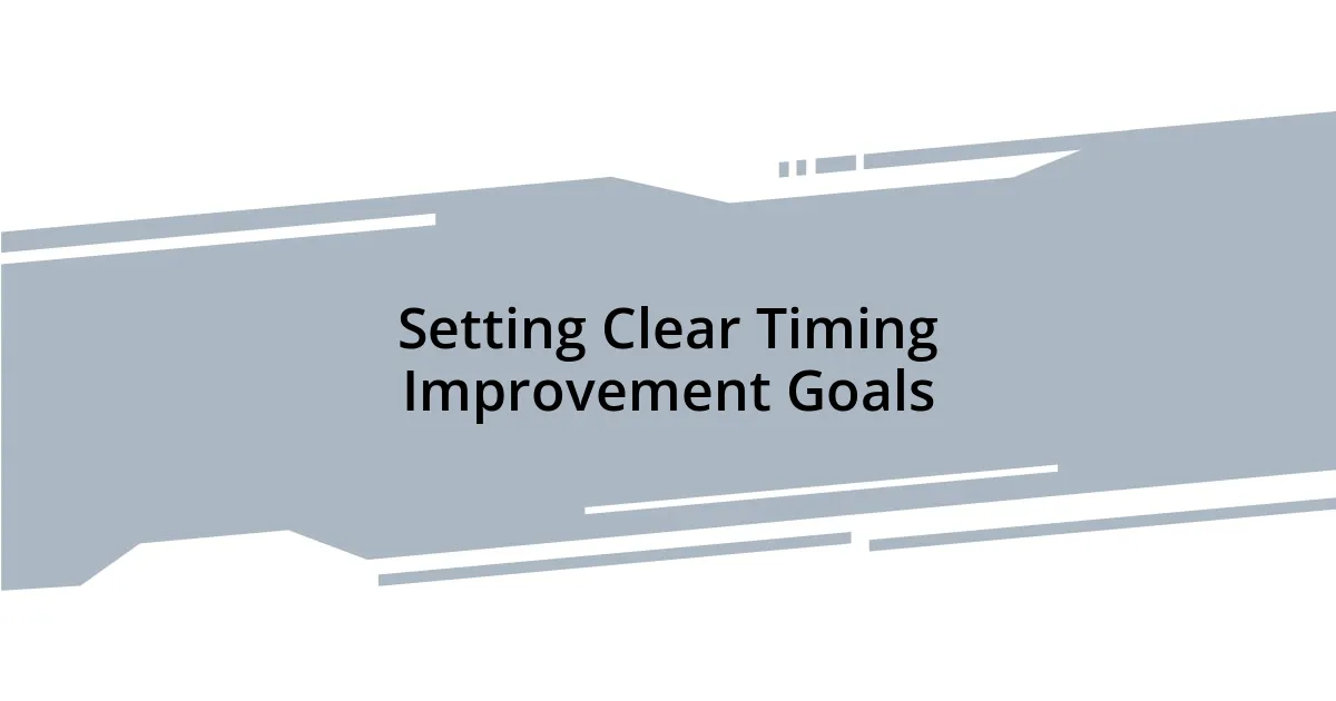 Setting Clear Timing Improvement Goals