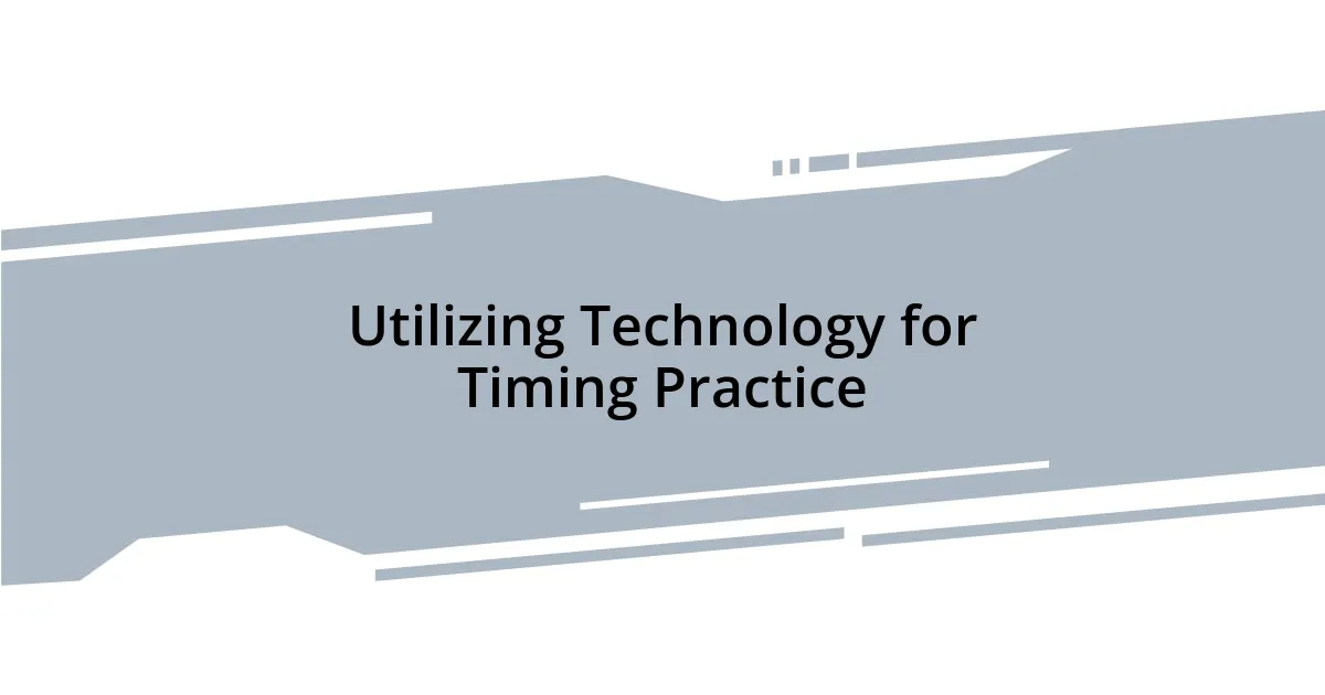 Utilizing Technology for Timing Practice