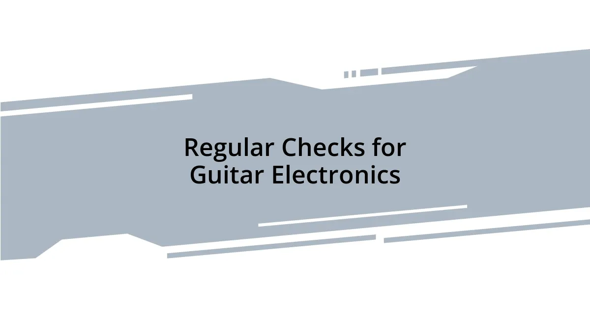 Regular Checks for Guitar Electronics