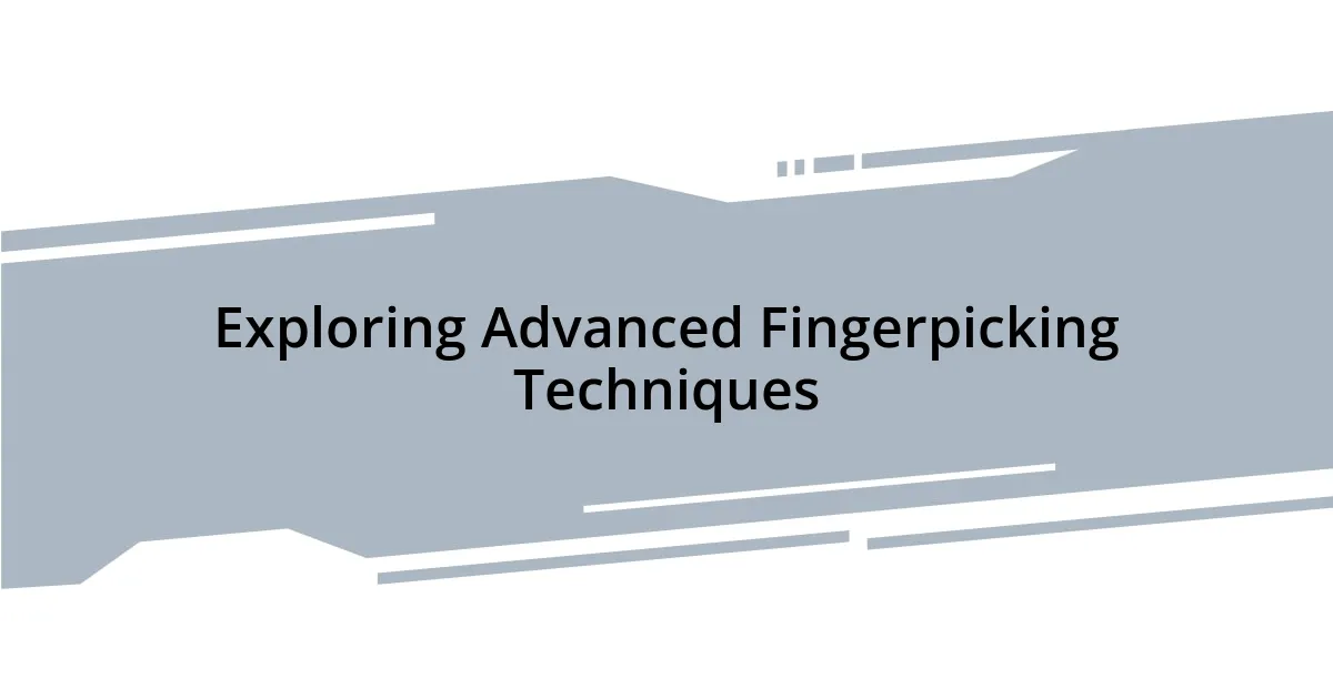 Exploring Advanced Fingerpicking Techniques