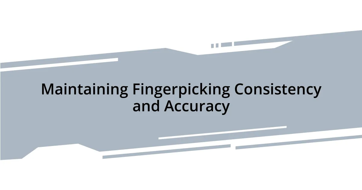 Maintaining Fingerpicking Consistency and Accuracy