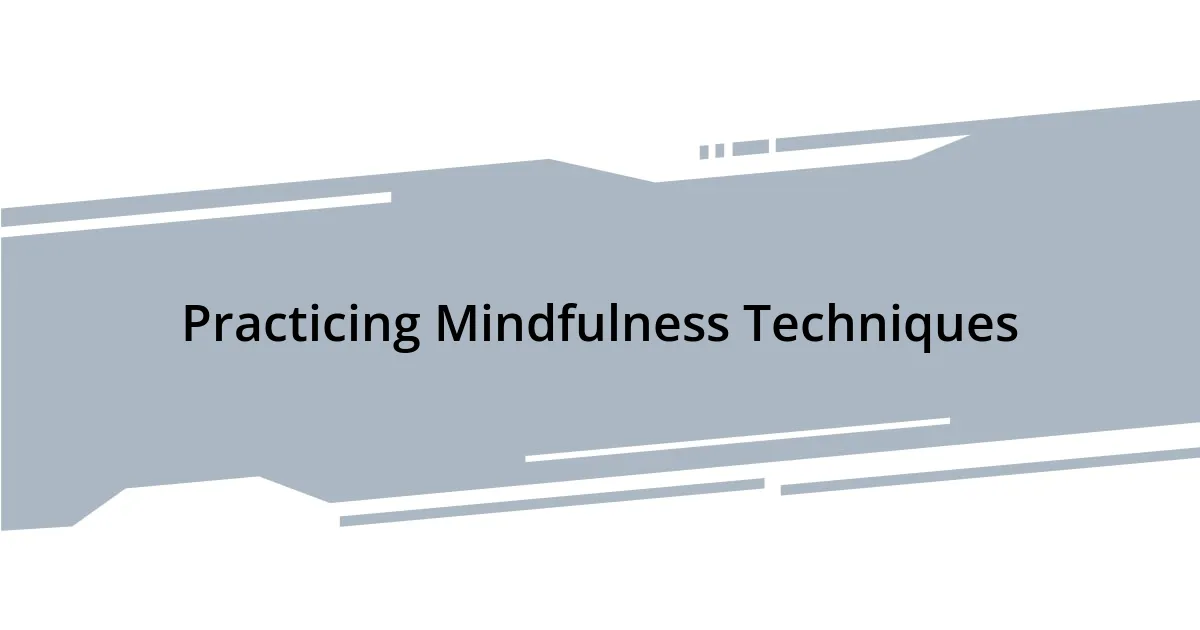 Practicing Mindfulness Techniques