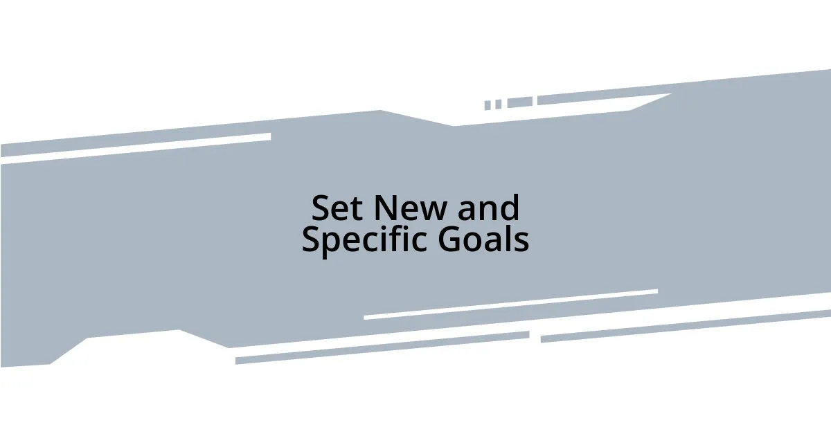 Set New and Specific Goals