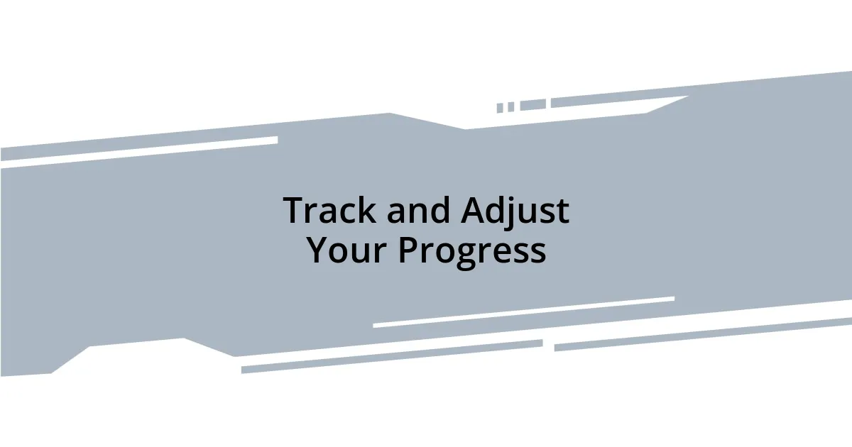 Track and Adjust Your Progress