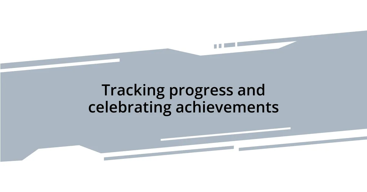 Tracking progress and celebrating achievements