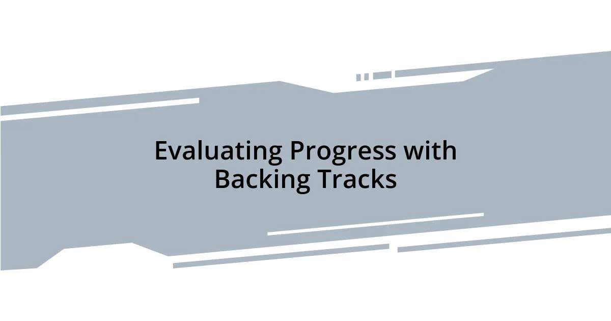 Evaluating Progress with Backing Tracks