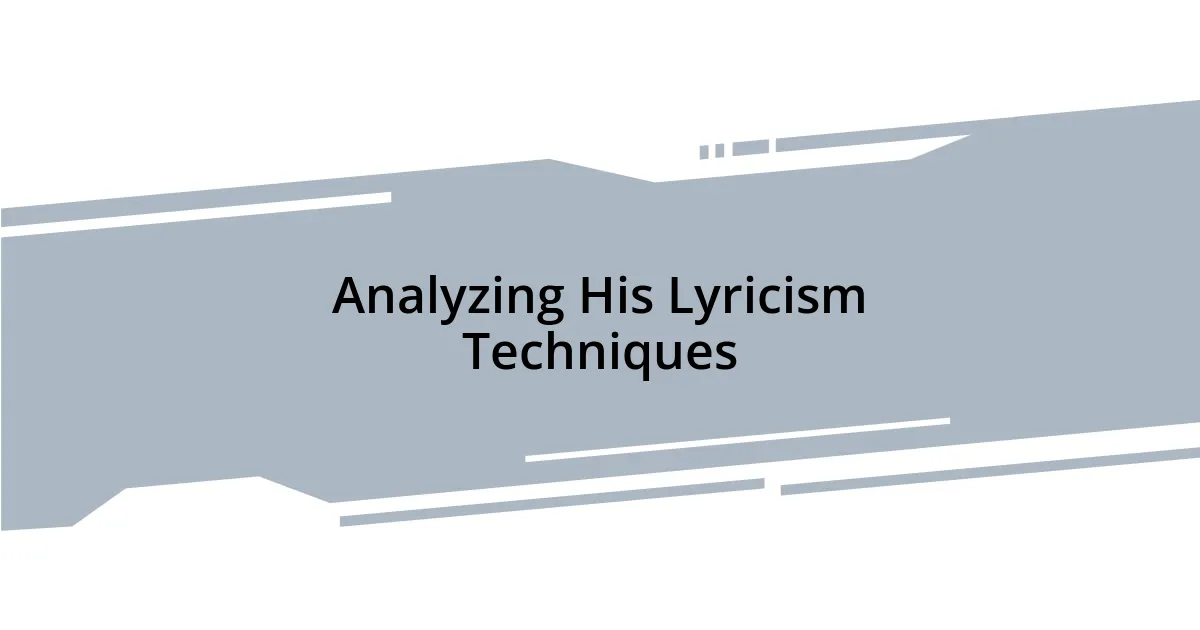 Analyzing His Lyricism Techniques