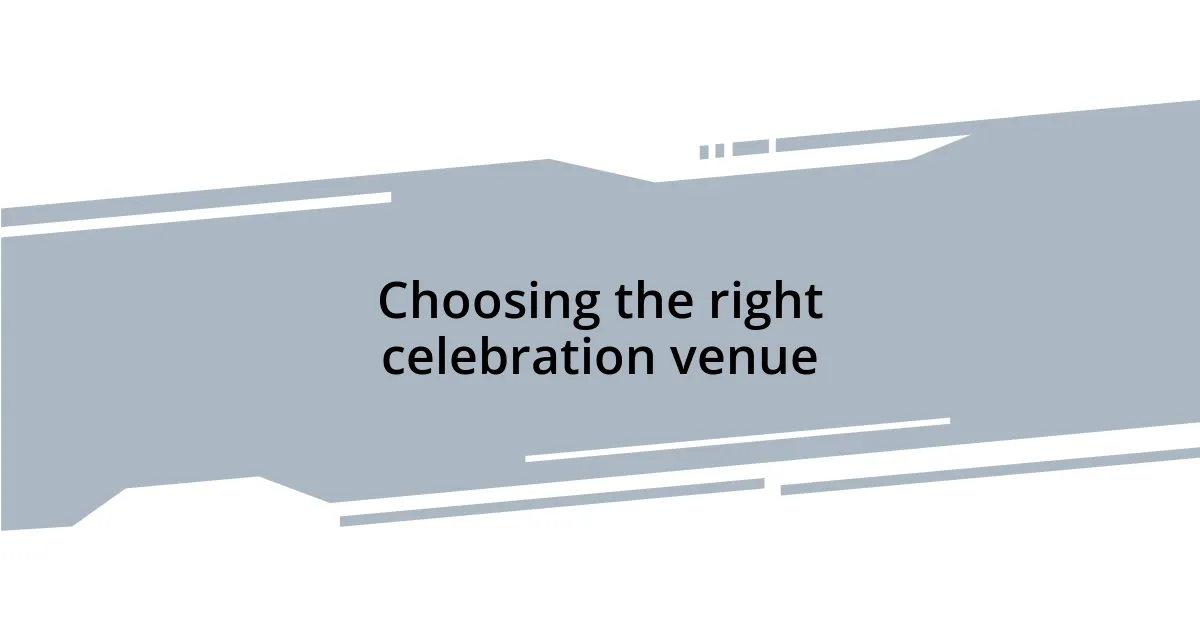 Choosing the right celebration venue