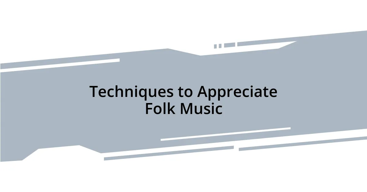 Techniques to Appreciate Folk Music