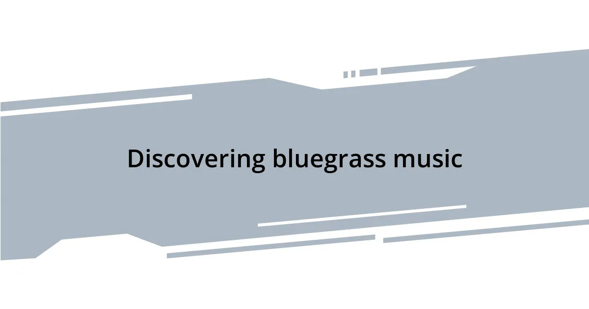 Discovering bluegrass music