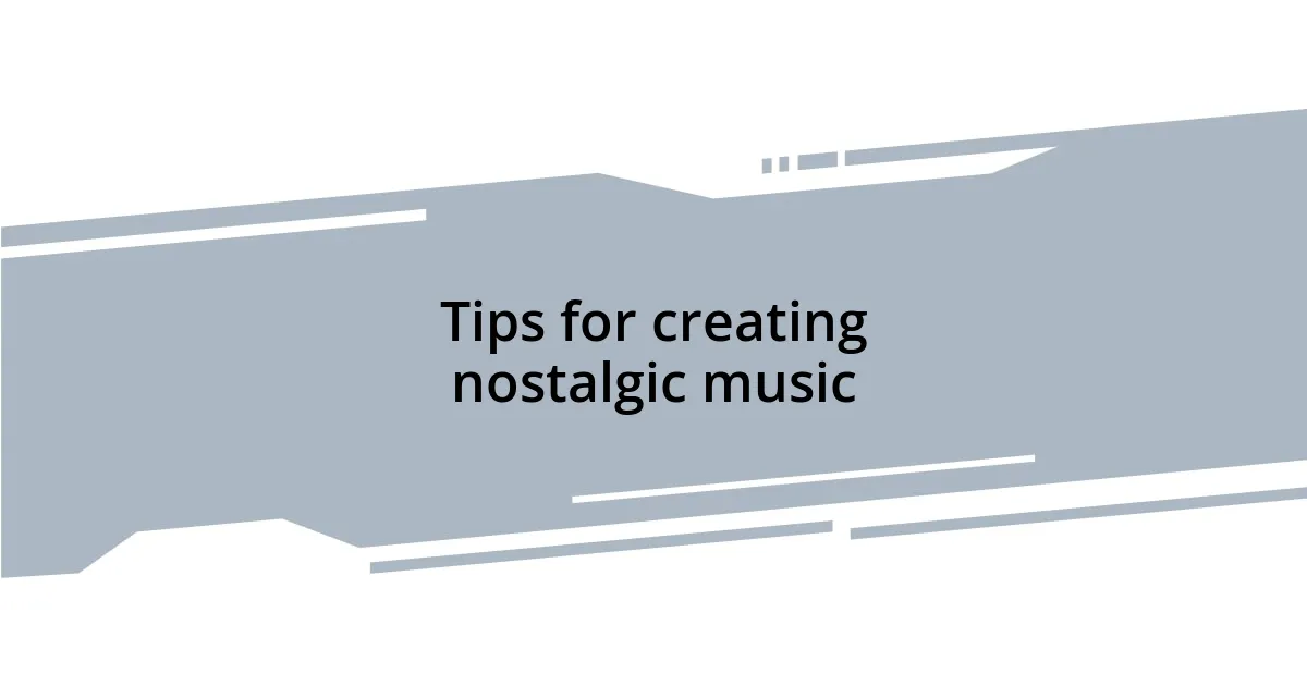 Tips for creating nostalgic music