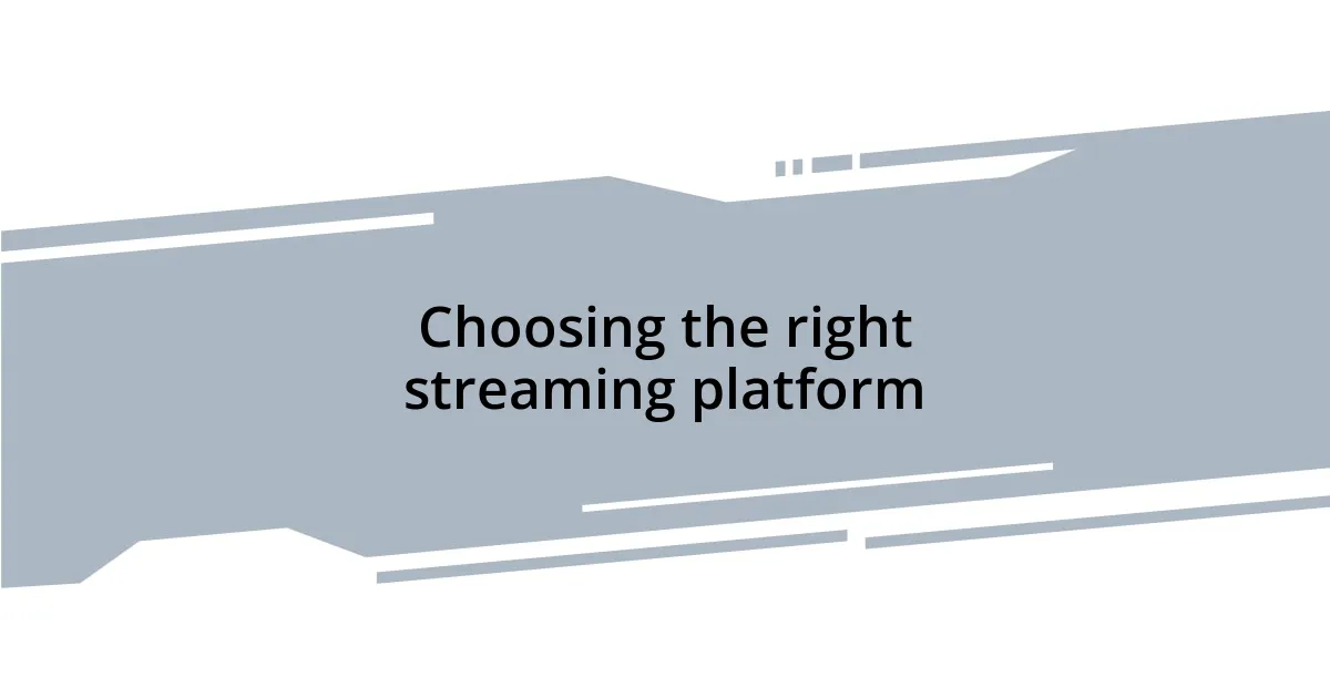 Choosing the right streaming platform