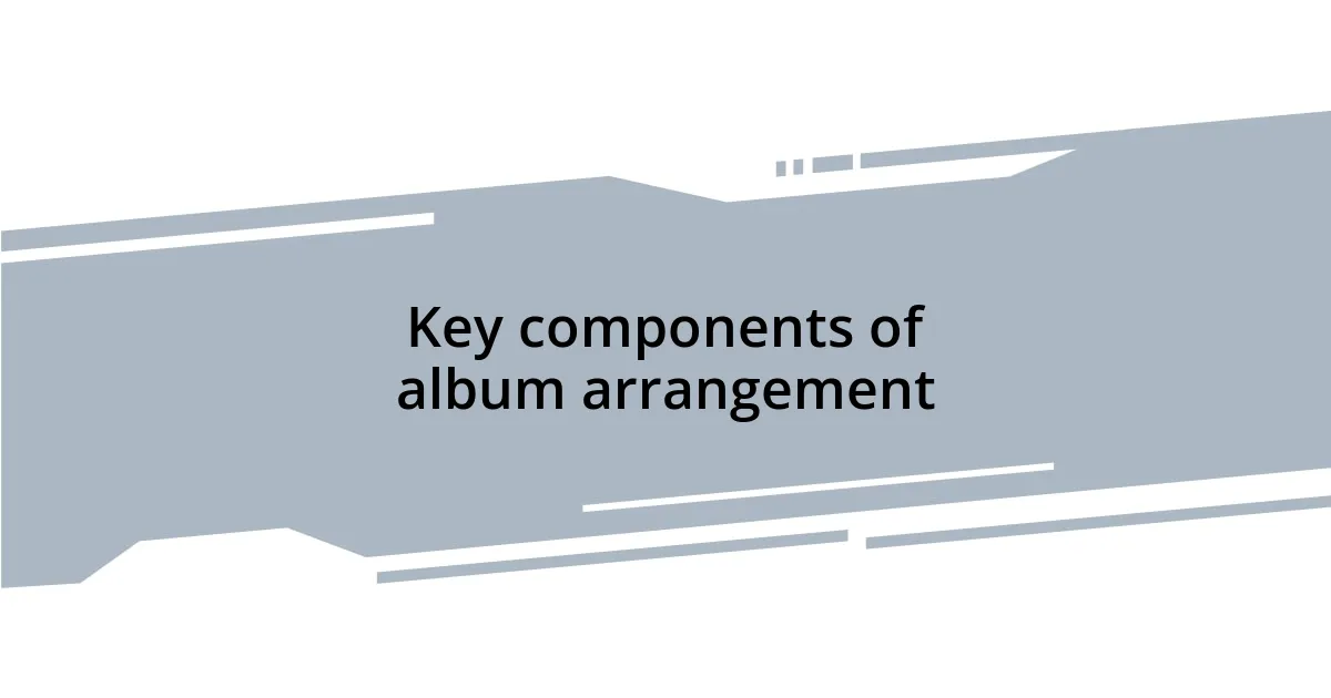 Key components of album arrangement