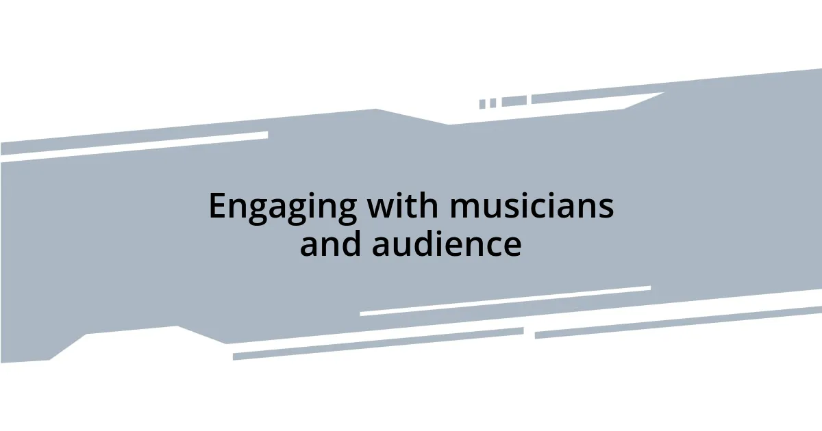 Engaging with musicians and audience