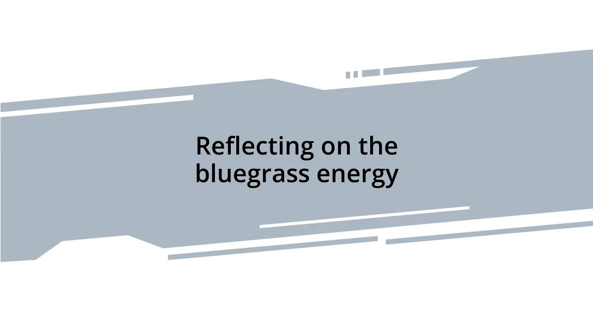 Reflecting on the bluegrass energy