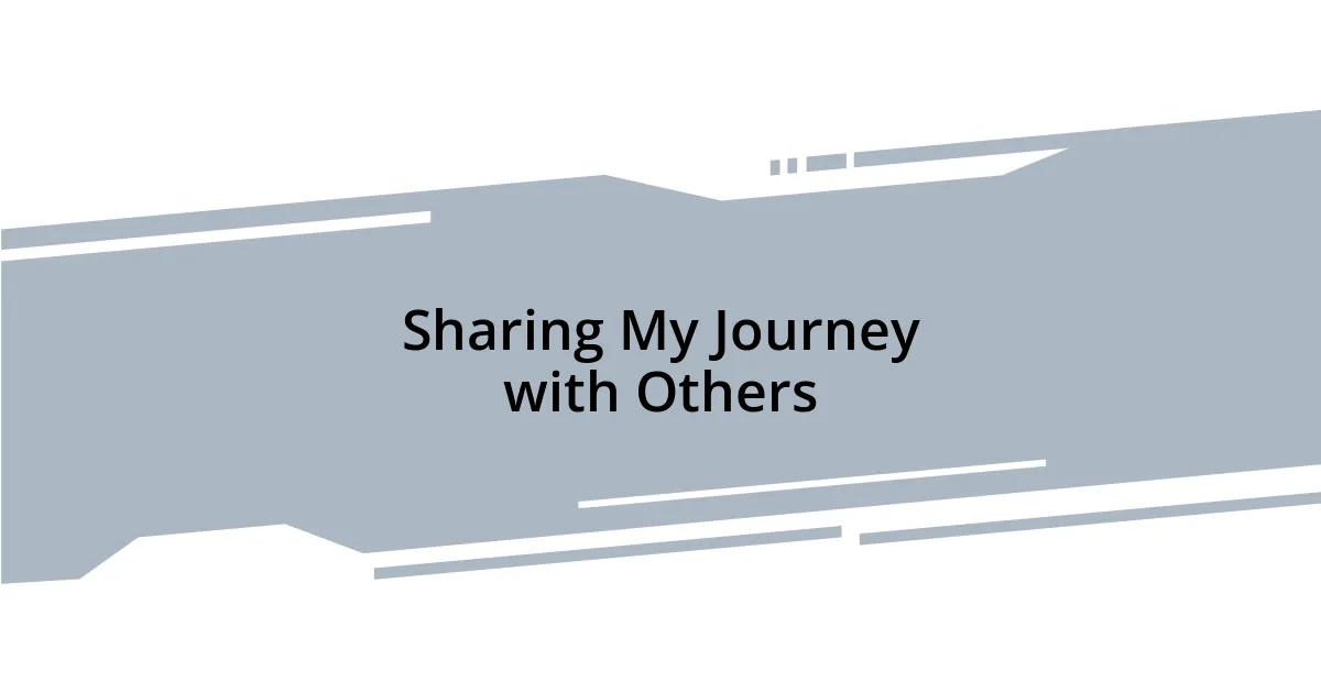 Sharing My Journey with Others
