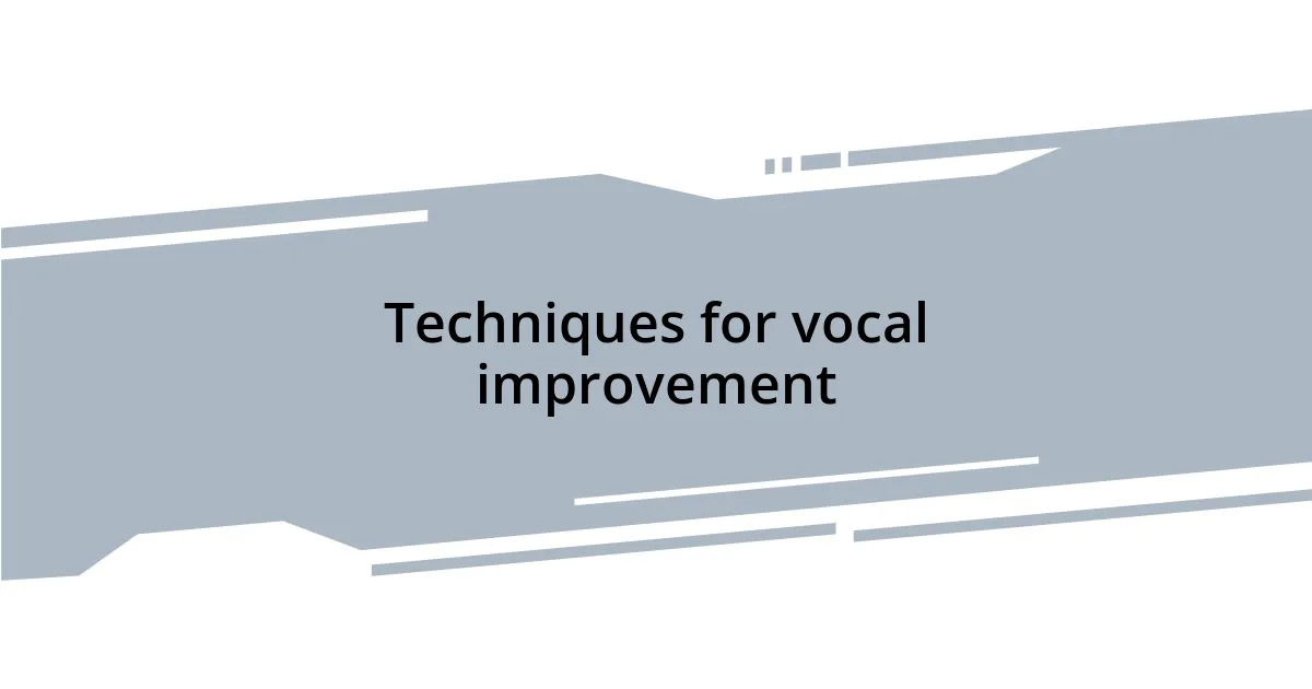 Techniques for vocal improvement
