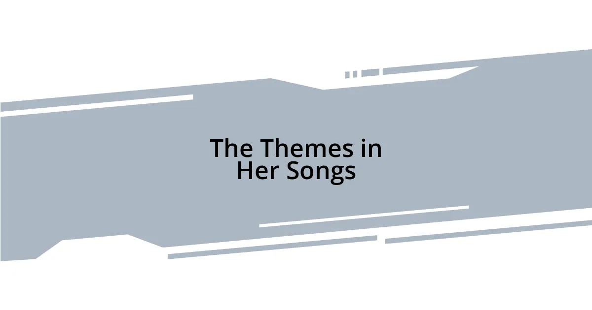 The Themes in Her Songs