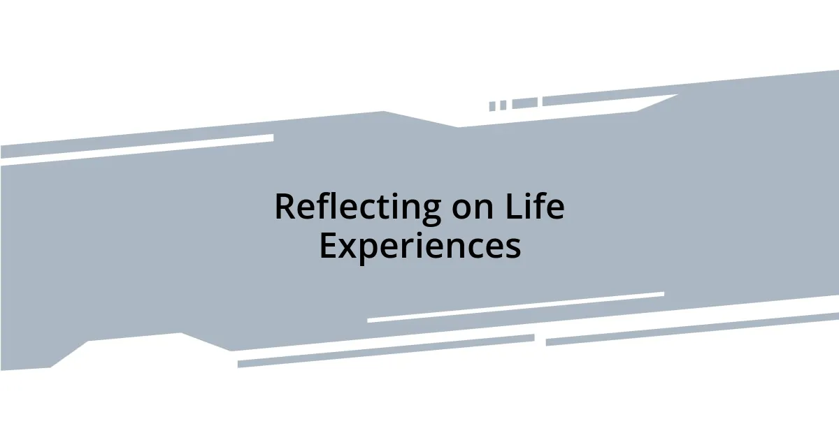 Reflecting on Life Experiences