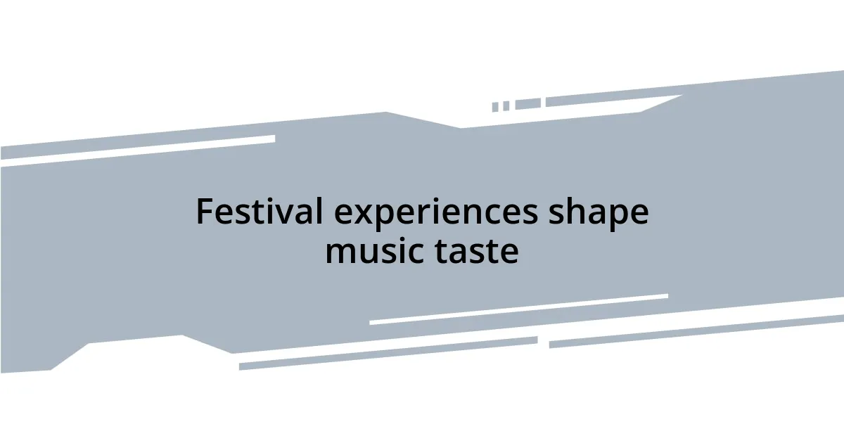 Festival experiences shape music taste