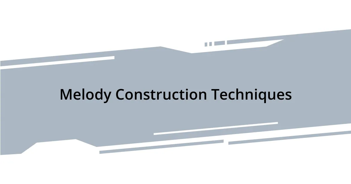 Melody Construction Techniques