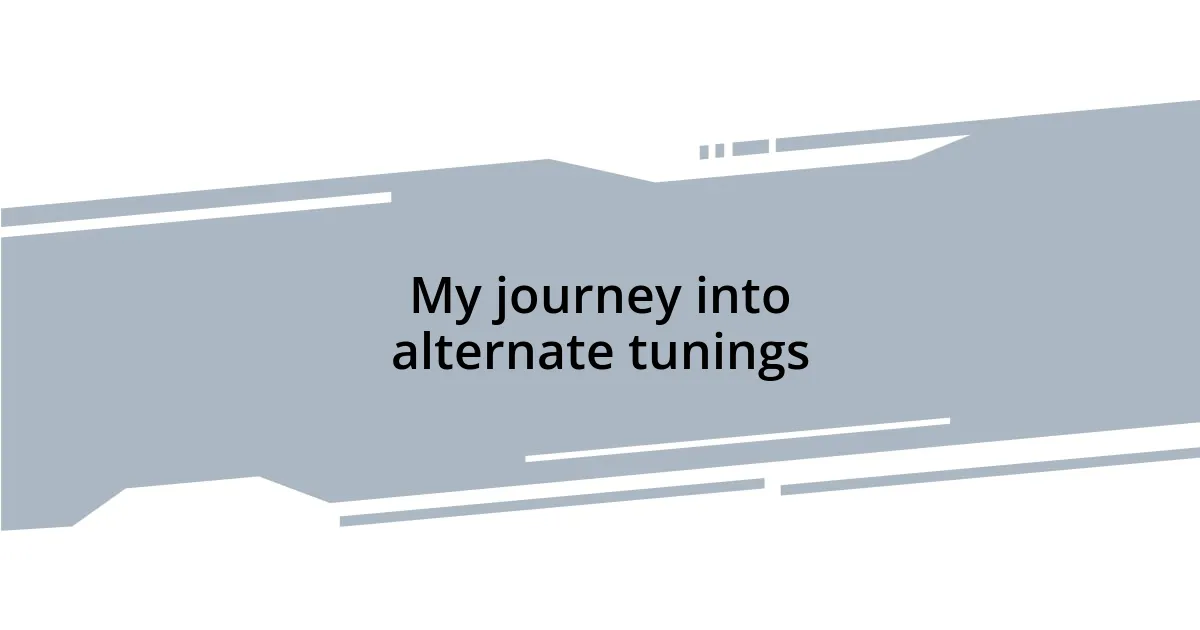 My journey into alternate tunings