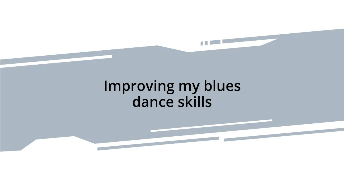 Improving my blues dance skills