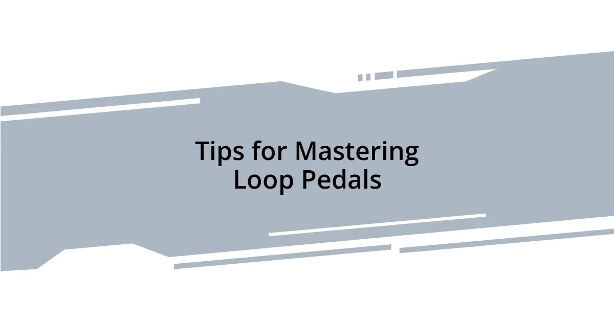 Tips for Mastering Loop Pedals