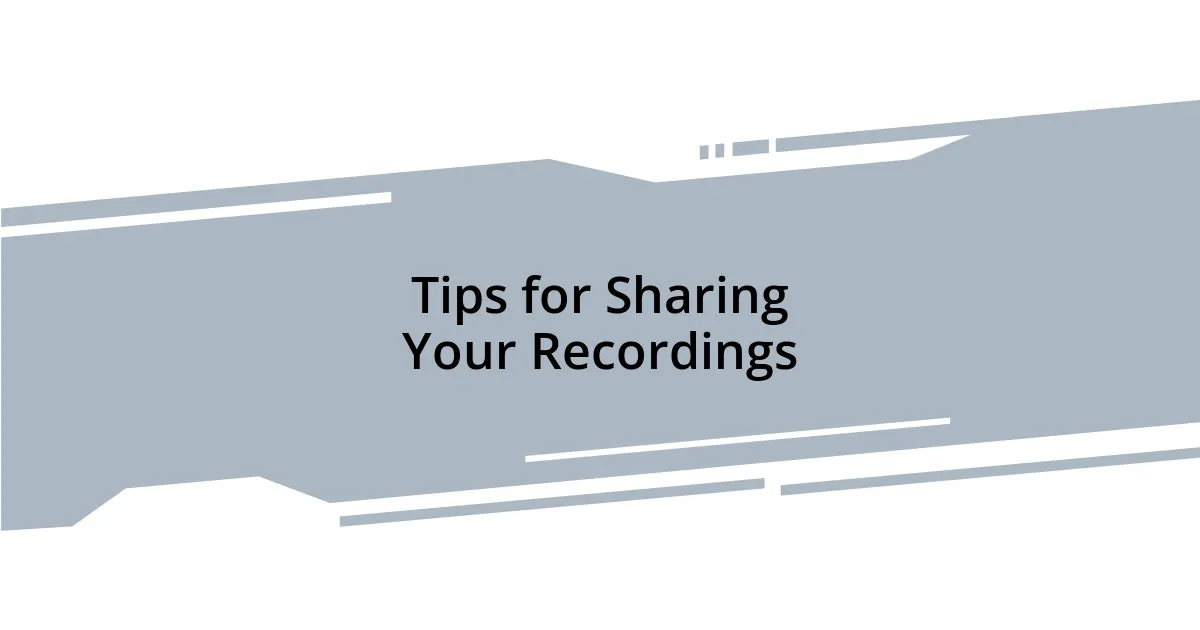 Tips for Sharing Your Recordings