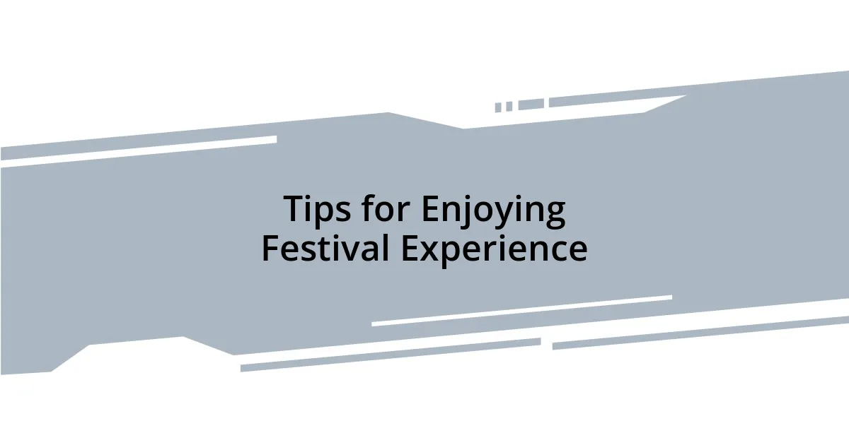 Tips for Enjoying Festival Experience