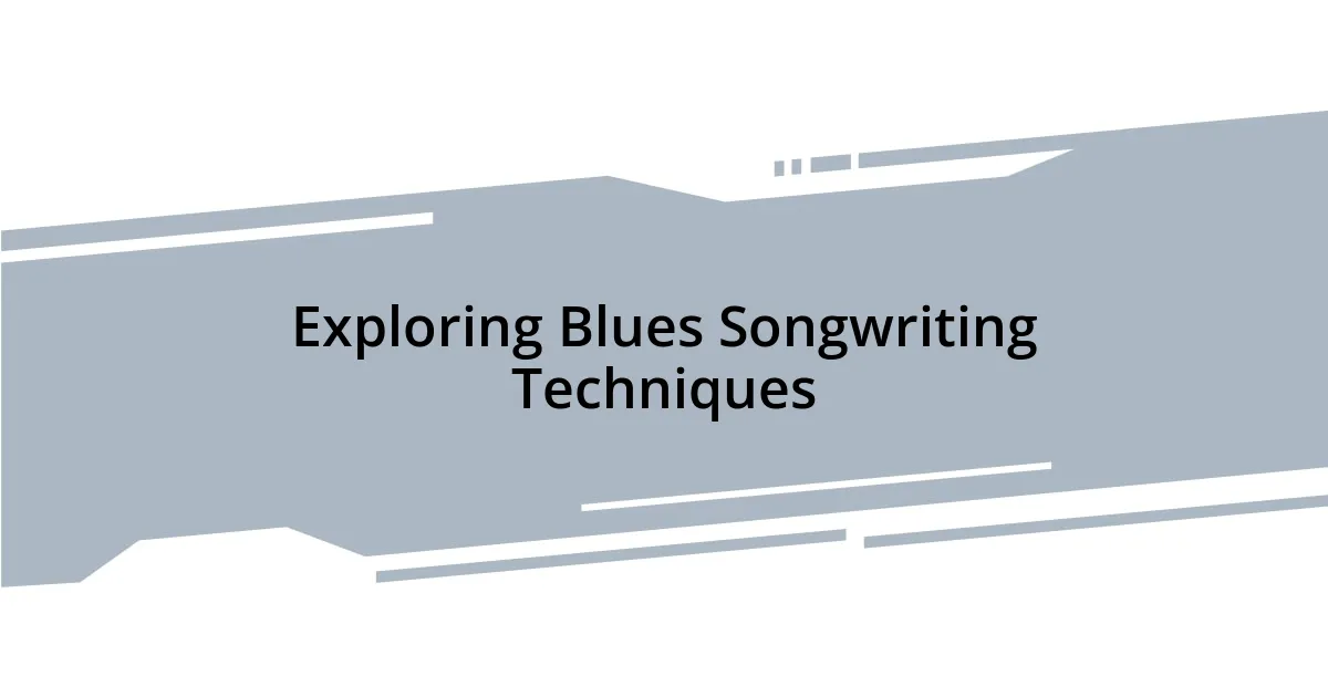 Exploring Blues Songwriting Techniques