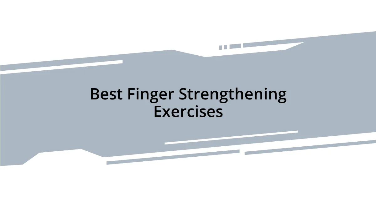 Best Finger Strengthening Exercises