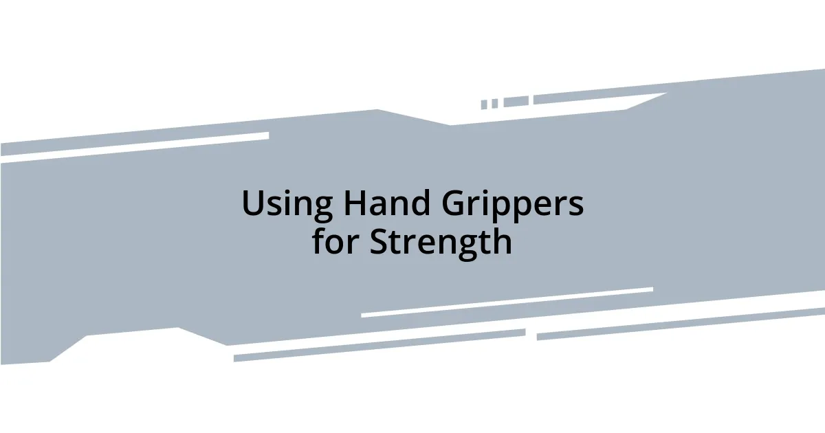 Using Hand Grippers for Strength