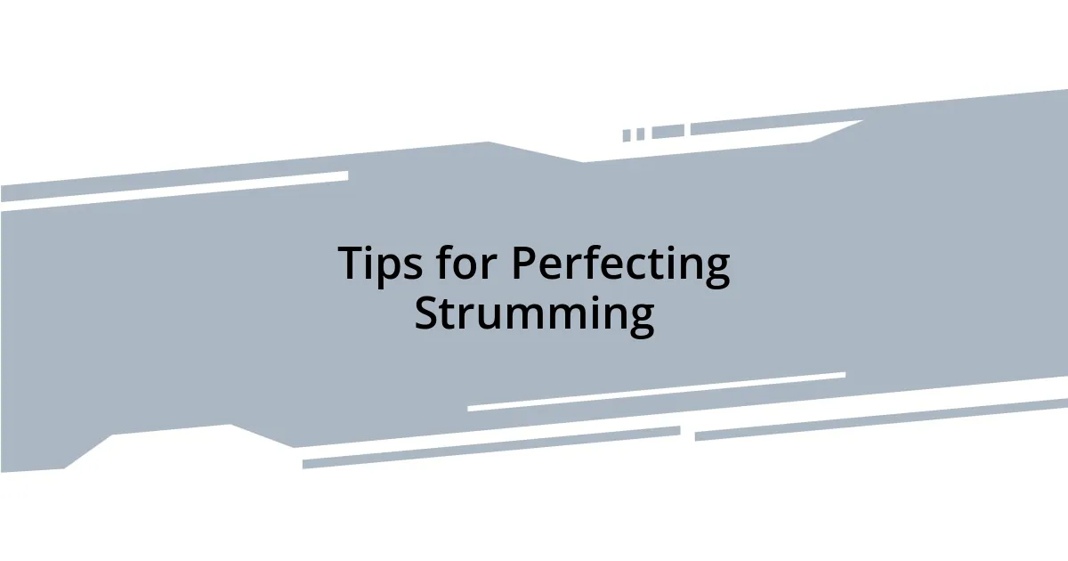 Tips for Perfecting Strumming