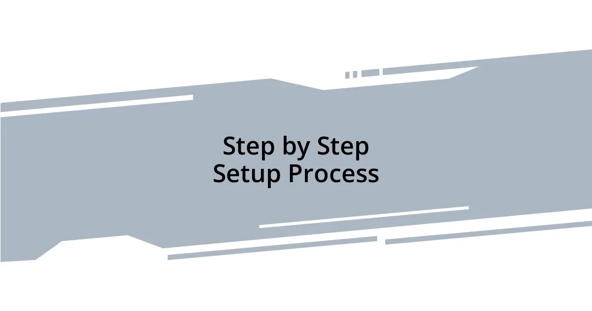 Step by Step Setup Process