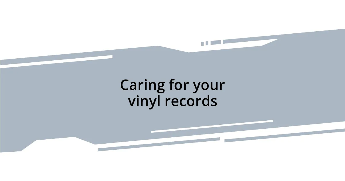 Caring for your vinyl records
