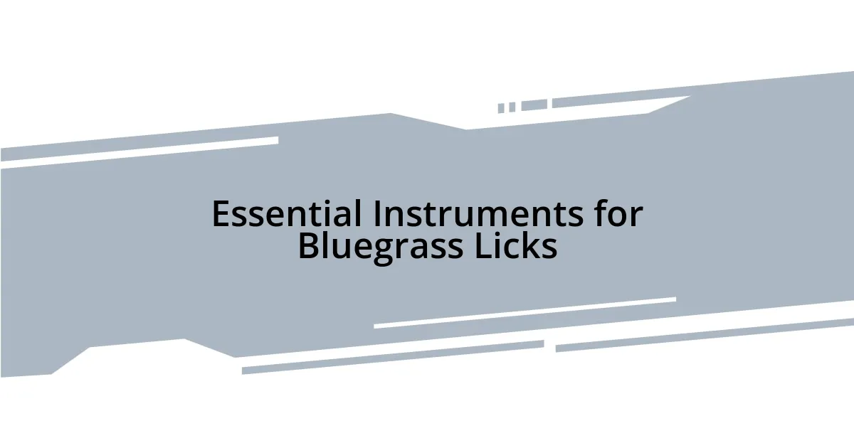 Essential Instruments for Bluegrass Licks