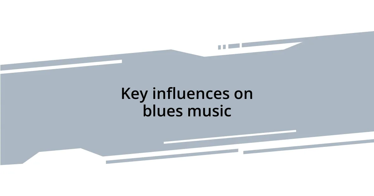 Key influences on blues music