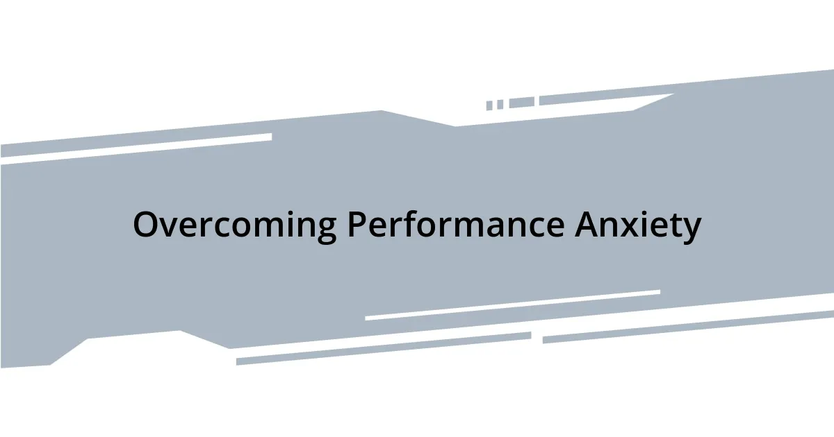 Overcoming Performance Anxiety
