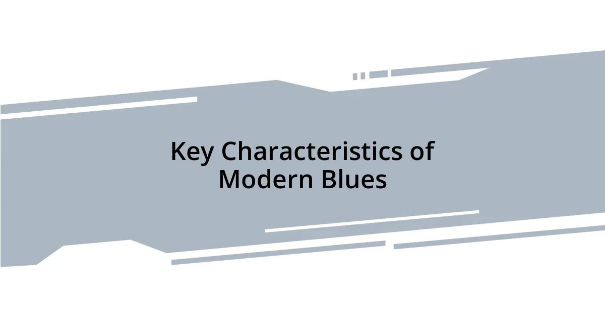 Key Characteristics of Modern Blues