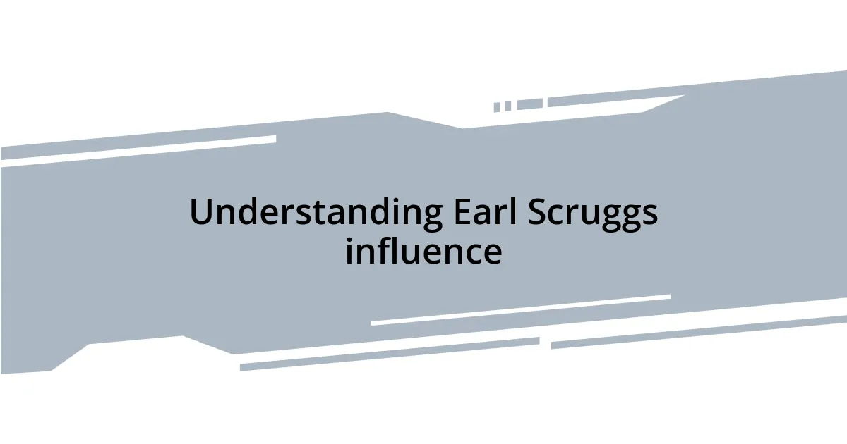 Understanding Earl Scruggs influence