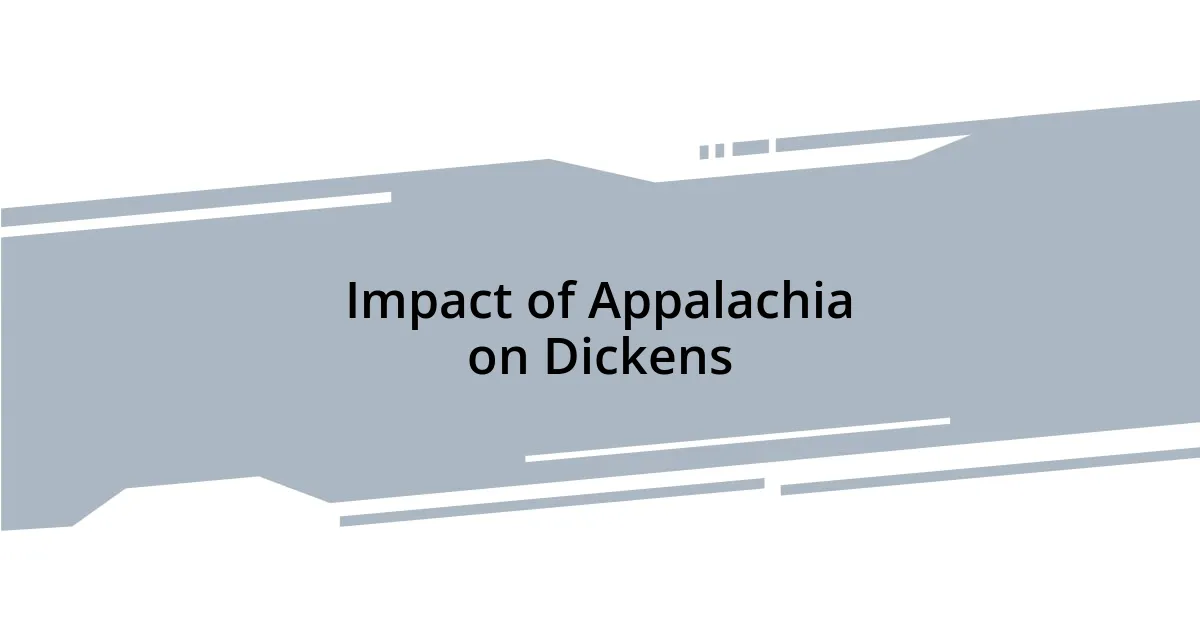 Impact of Appalachia on Dickens