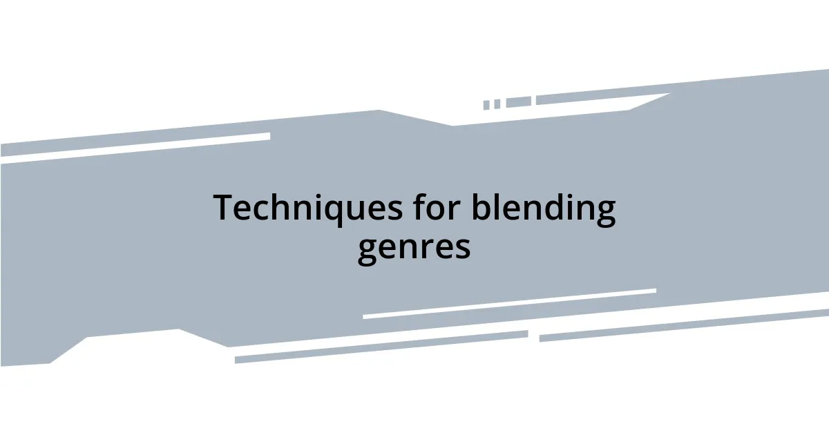 Techniques for blending genres